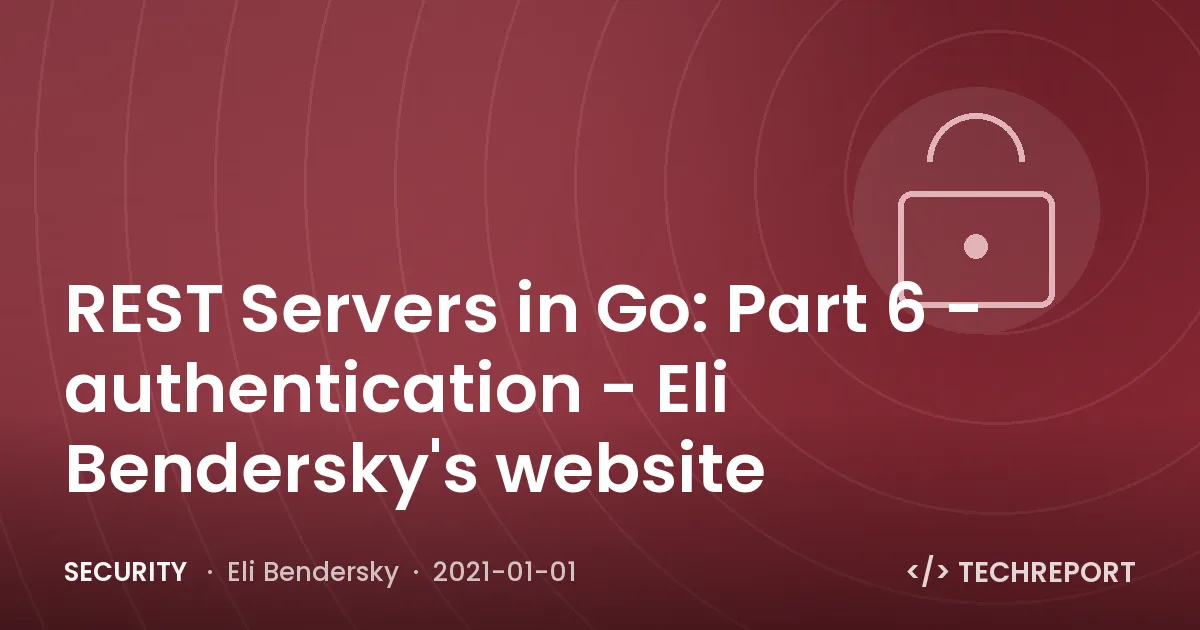 REST Servers in Go: Part 6 - authentication - Eli Bendersky's website