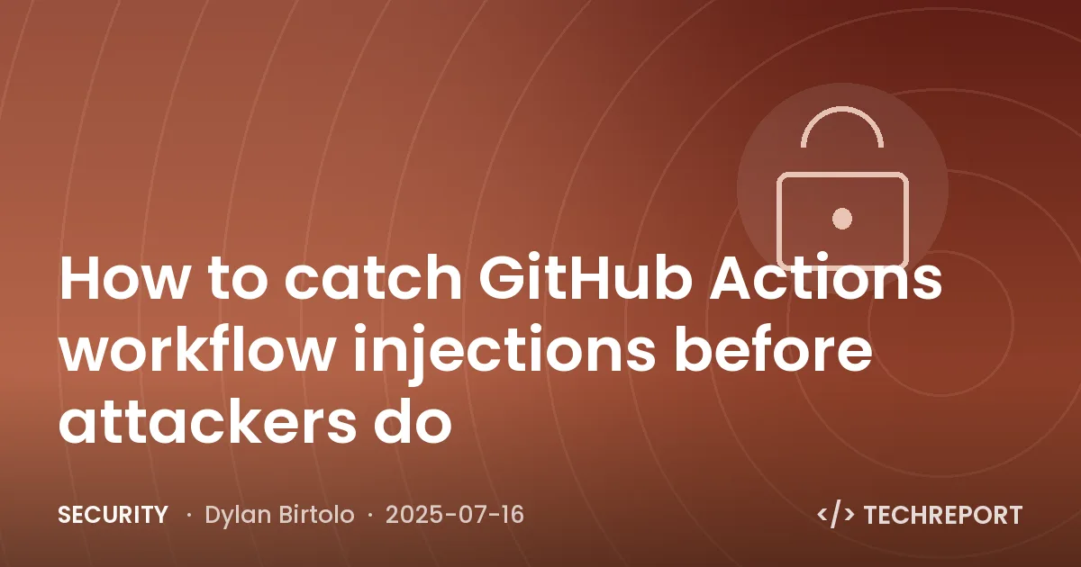 Security — How to catch GitHub Actions workflow injections before attackers do