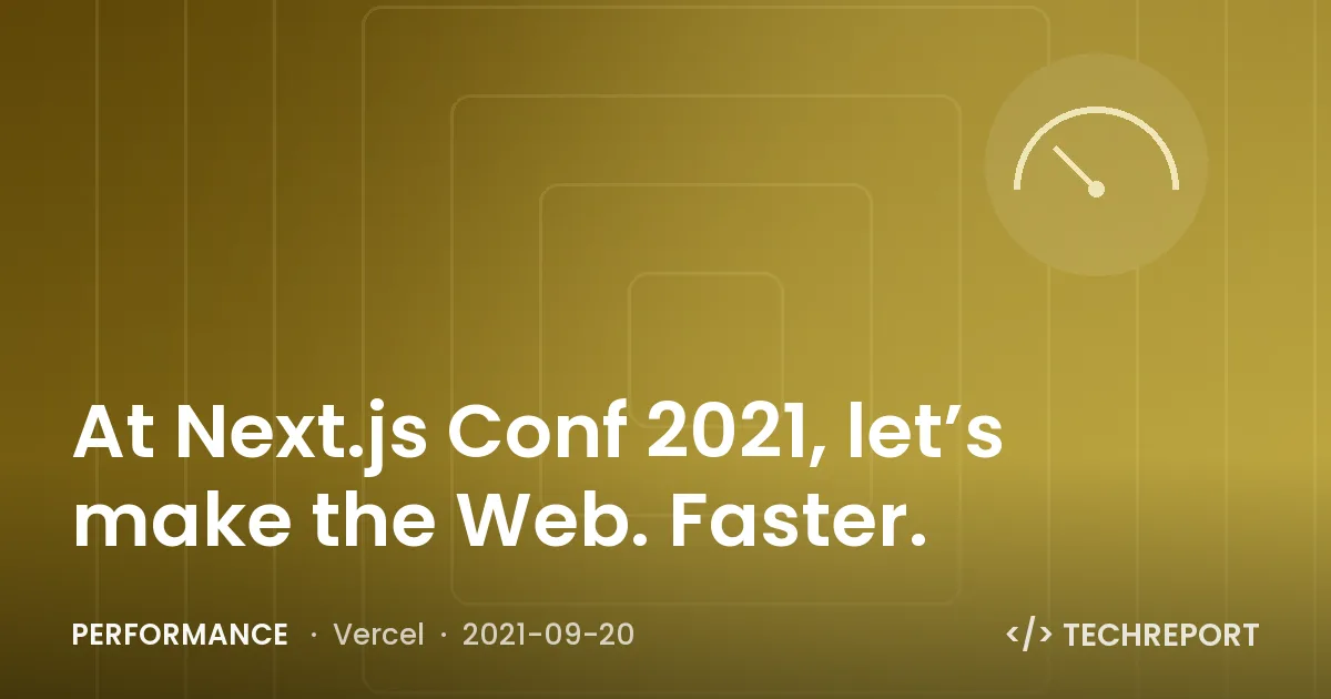 Performance — At Next.js Conf 2021, let’s make the Web. Faster.