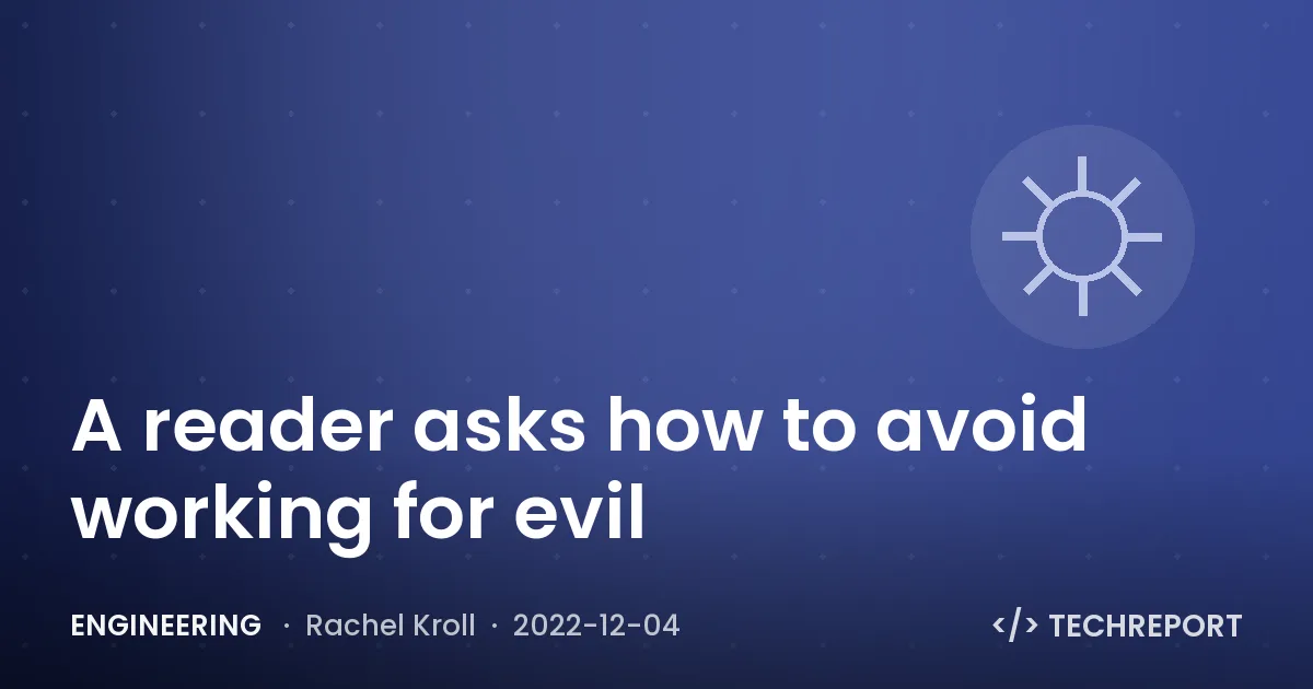 Engineering — A reader asks how to avoid working for evil