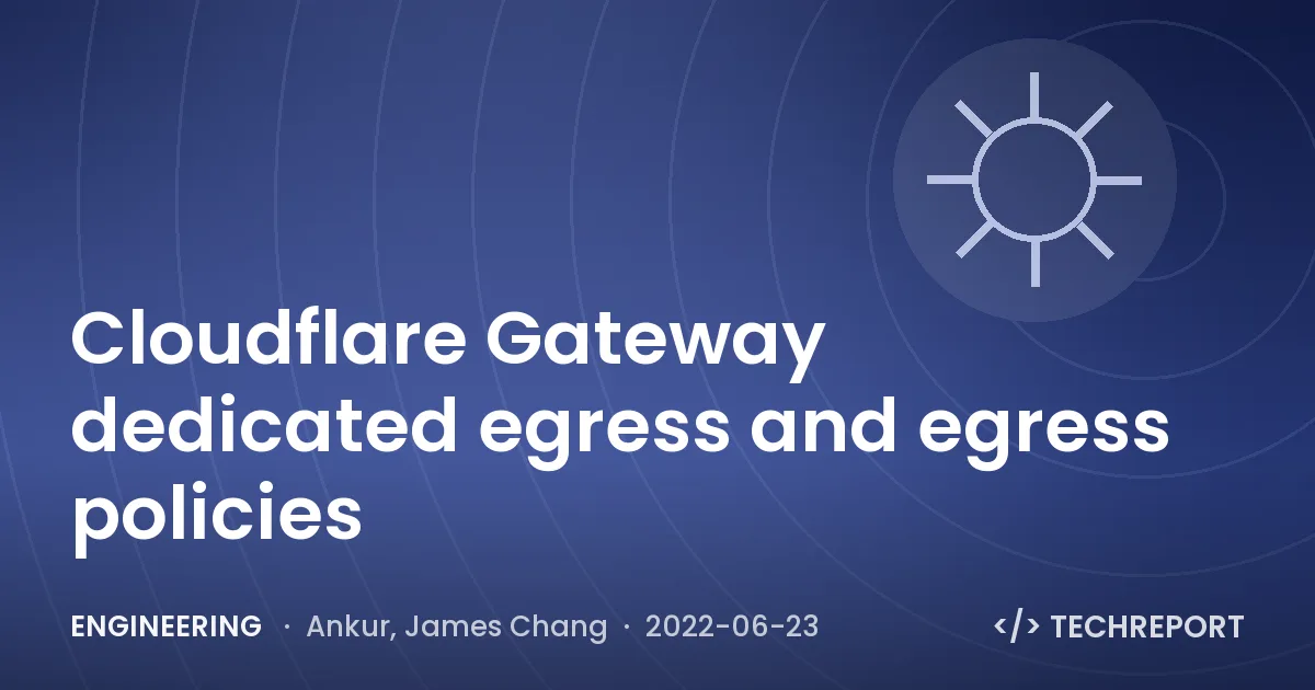 Cloudflare Gateway dedicated egress and egress policies