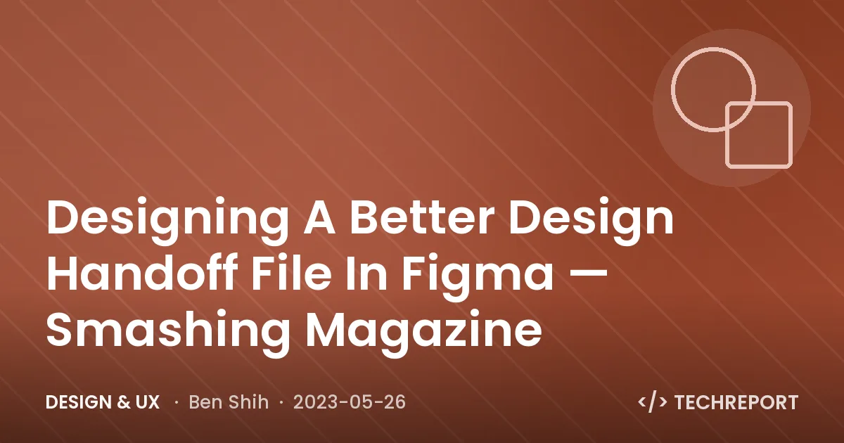 Designing A Better Design Handoff File In Figma — Smashing Magazine