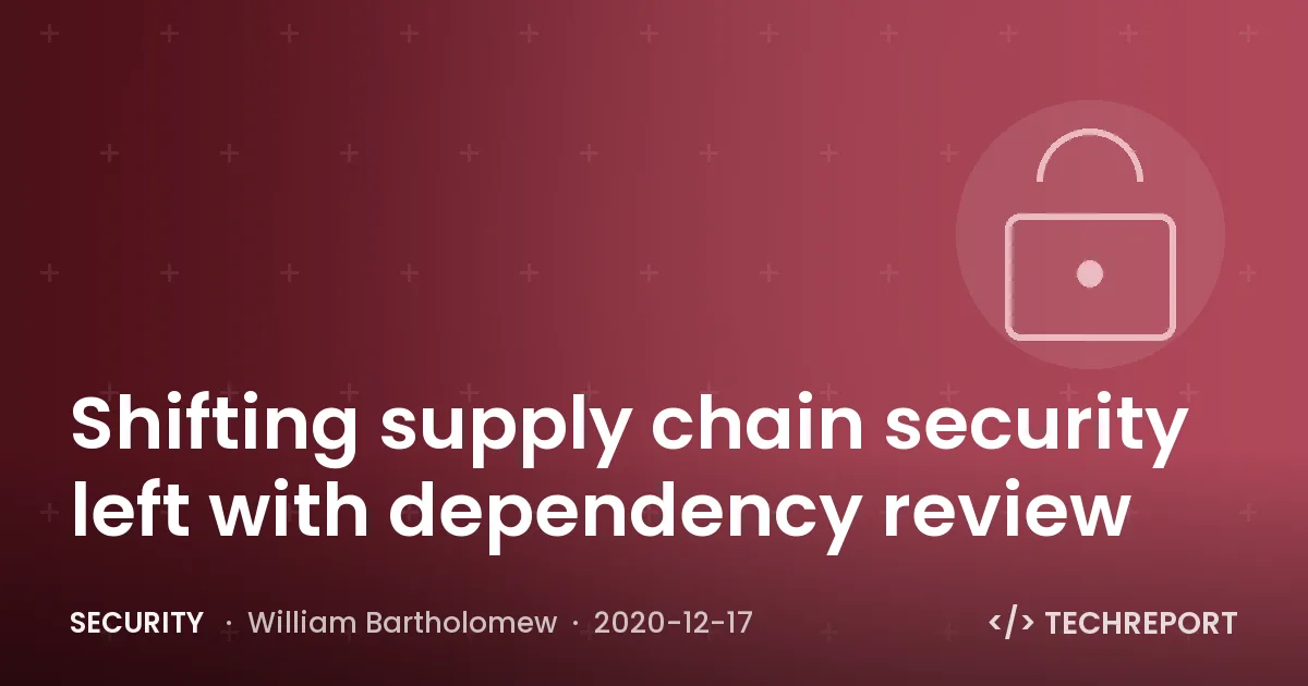 Security — Shifting supply chain security left with dependency review