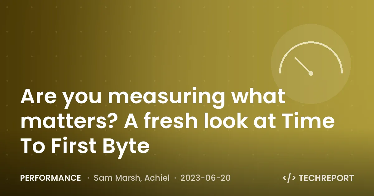 Are you measuring what matters? A fresh look at Time To First Byte