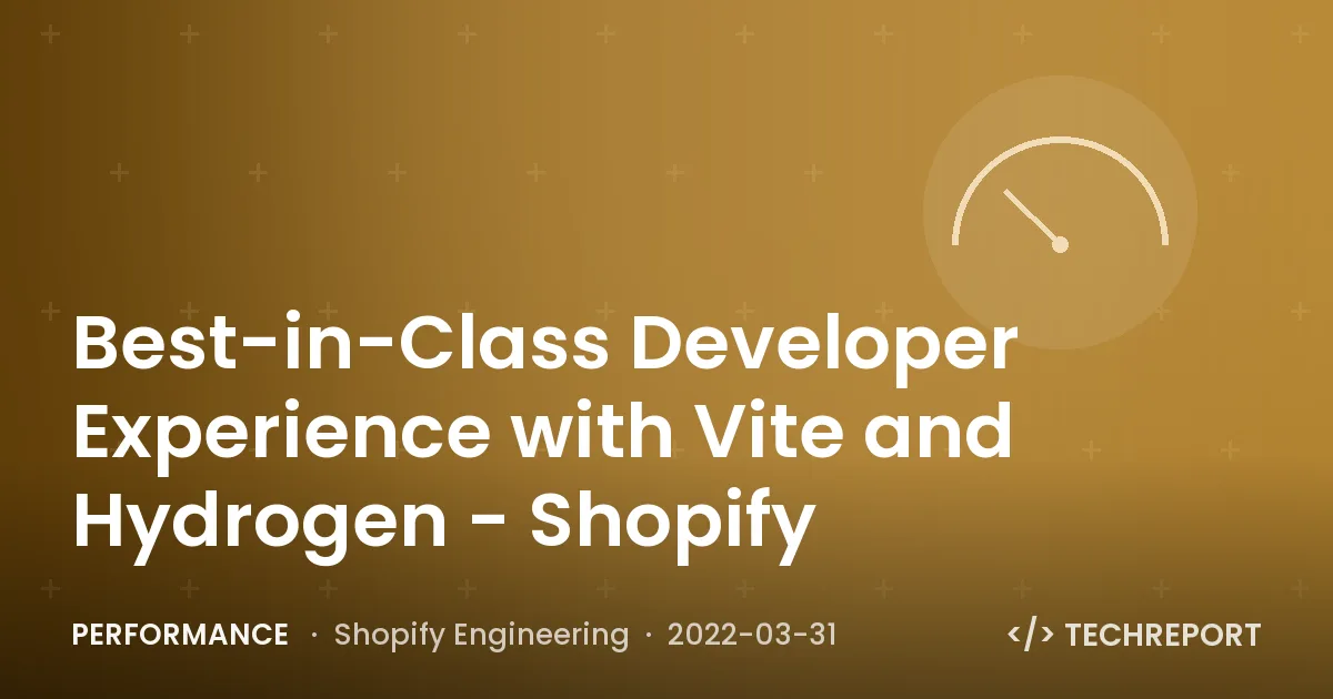 Performance — Best-in-Class Developer Experience with Vite and Hydrogen - Shopify