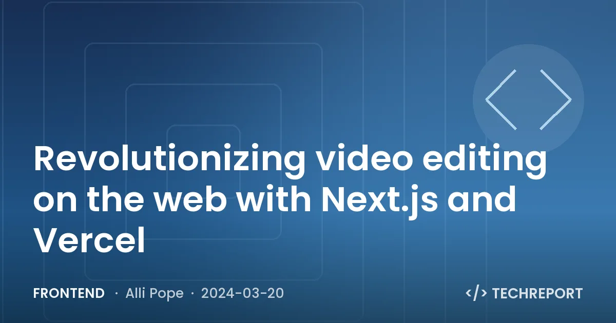 Frontend — Revolutionizing video editing on the web with Next.js and Vercel