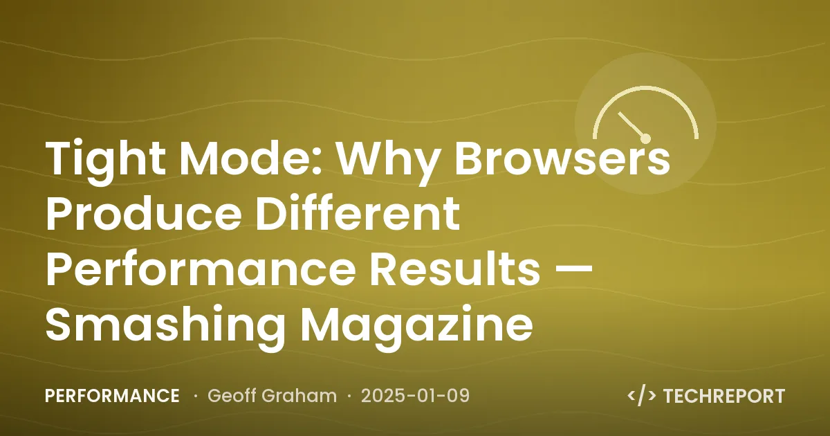 Tight Mode: Why Browsers Produce Different Performance Results — Smashing Magazine