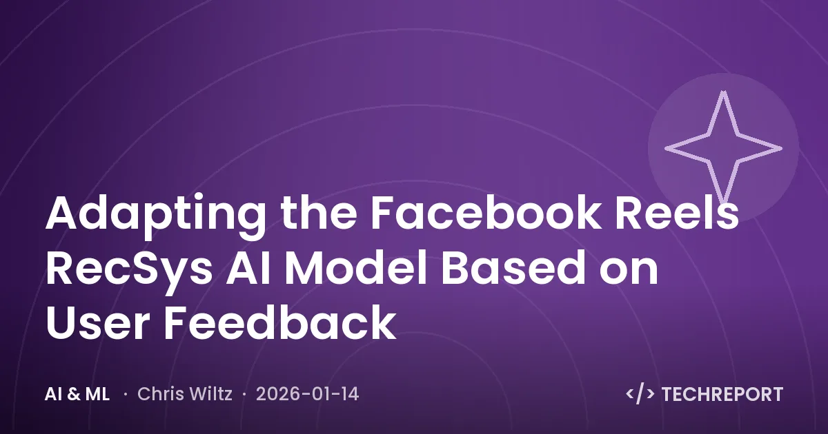 AI & ML — Adapting the Facebook Reels RecSys AI Model Based on User Feedback