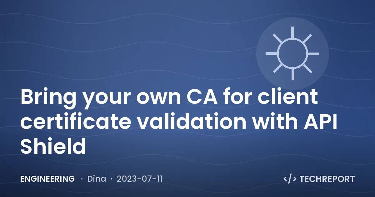 Bring your own CA for client certificate validation with API Shield