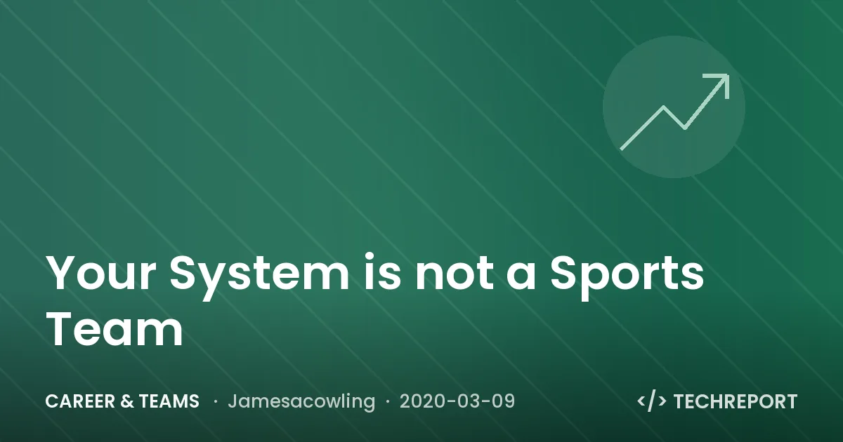Your System is not a Sports Team