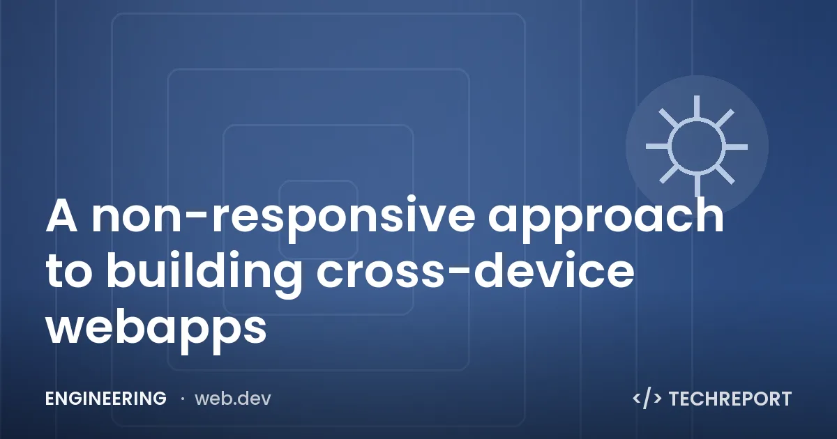 A non-responsive approach to building cross-device webapps