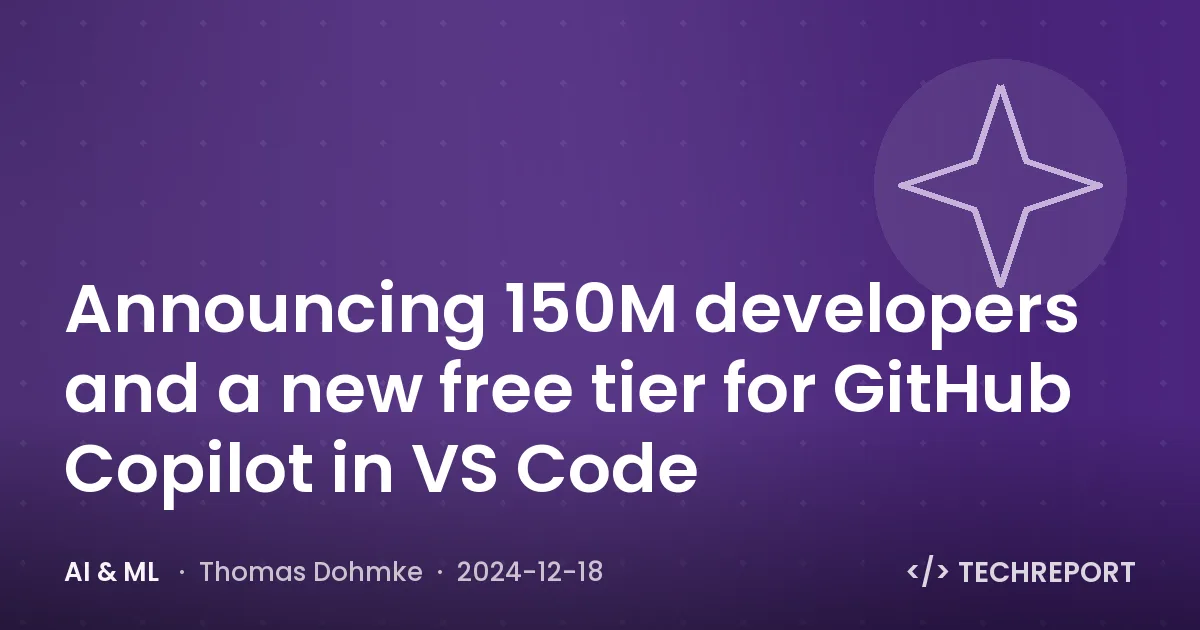 AI & ML — Announcing 150M developers and a new free tier for GitHub Copilot in VS Code