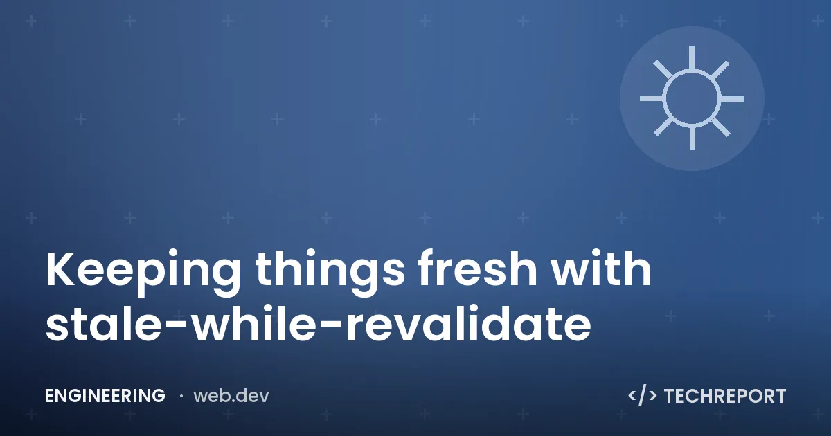 Keeping things fresh with stale-while-revalidate