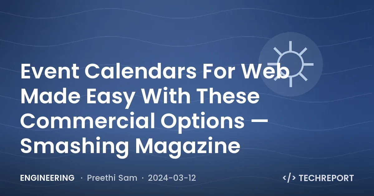 Engineering — Event Calendars For Web Made Easy With These Commercial Options — Smashing Magazine