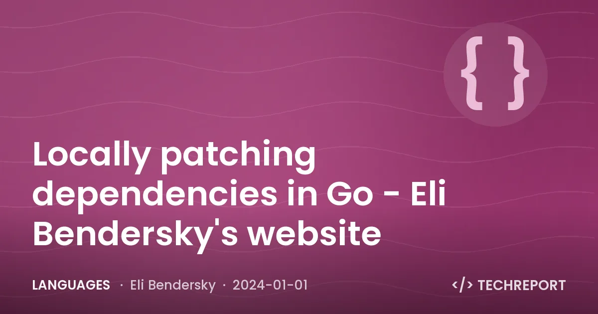 Languages — Locally patching dependencies in Go - Eli Bendersky's website