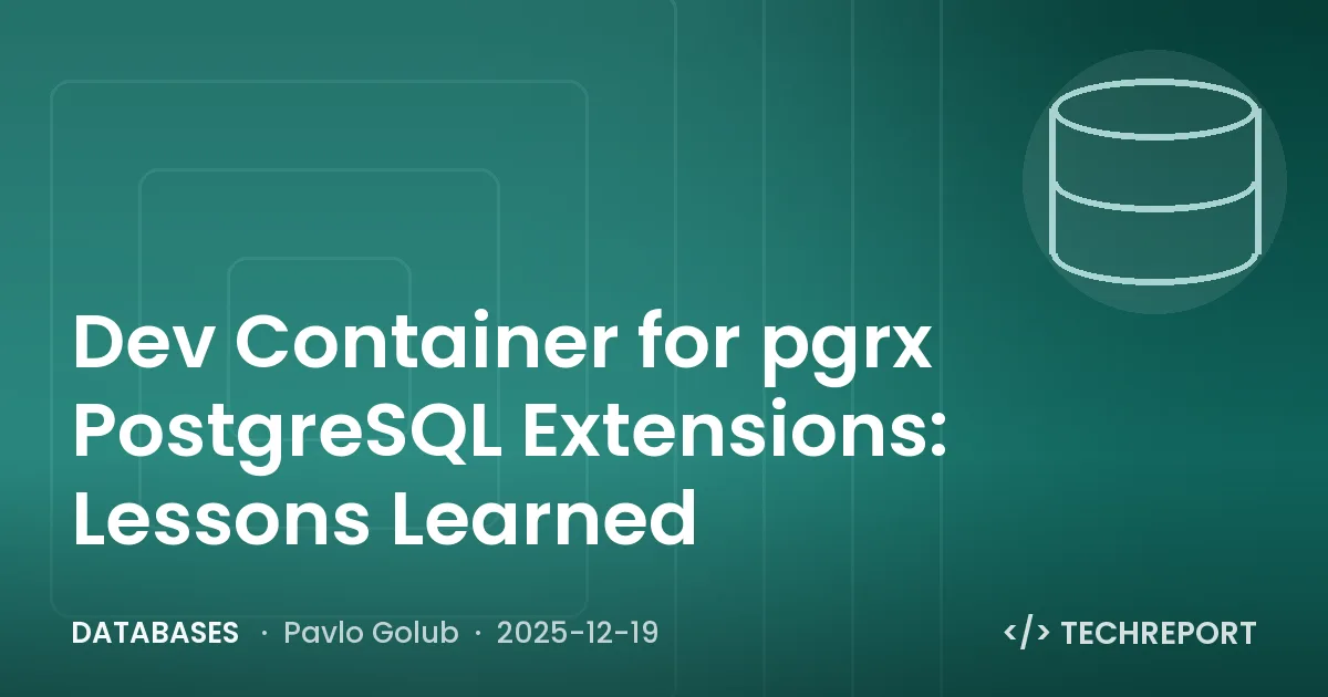 Databases — Dev Container for pgrx PostgreSQL Extensions: Lessons Learned