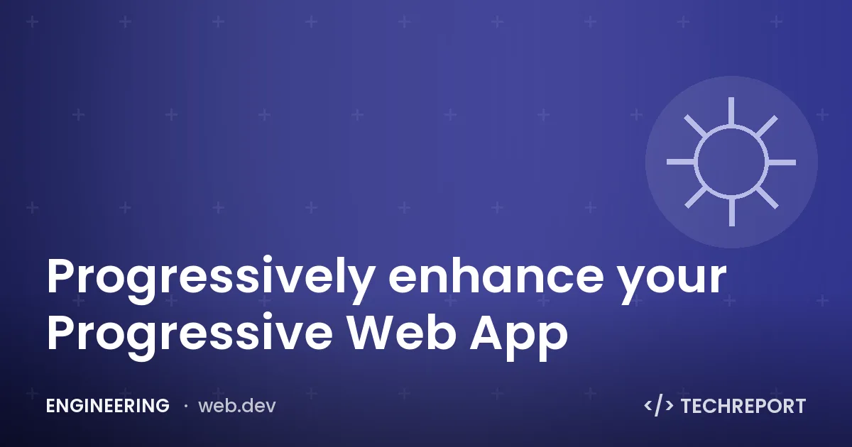 Progressively enhance your Progressive Web App