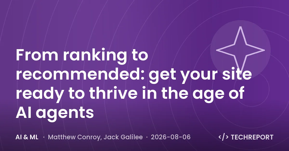 AI & ML — From ranking to recommended: get your site ready to thrive in the age of AI agents