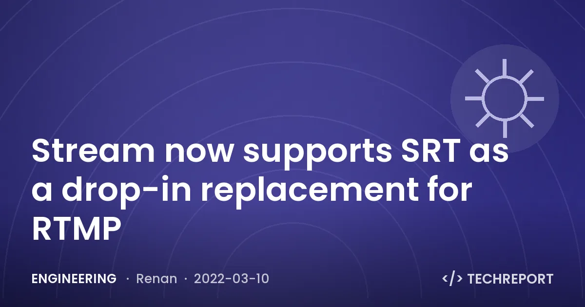 Engineering — Stream now supports SRT as a drop-in replacement for RTMP