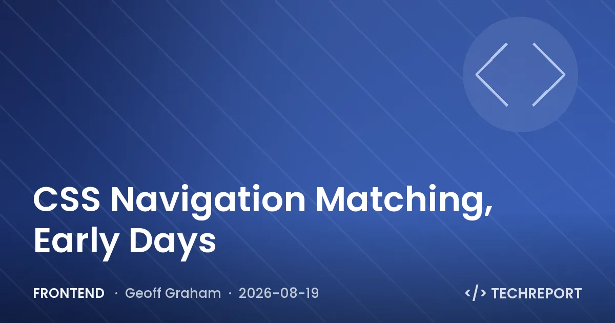 Frontend — CSS Navigation Matching, Early Days