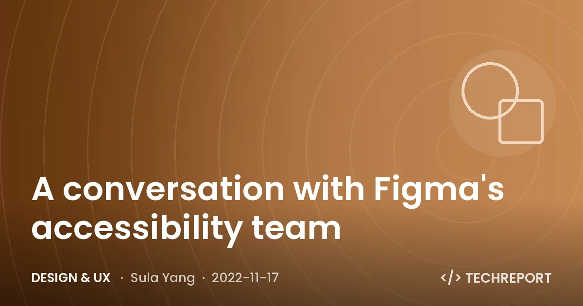 Design & UX — A conversation with Figma's accessibility team