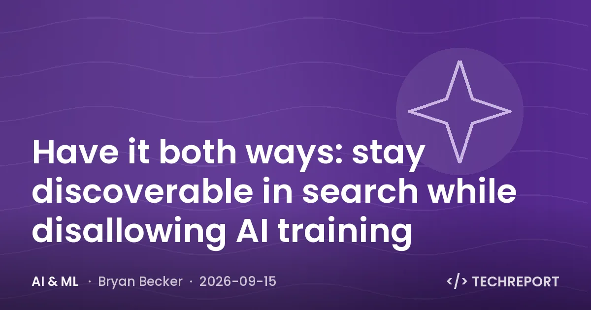 AI & ML — Have it both ways: stay discoverable in search while disallowing AI training