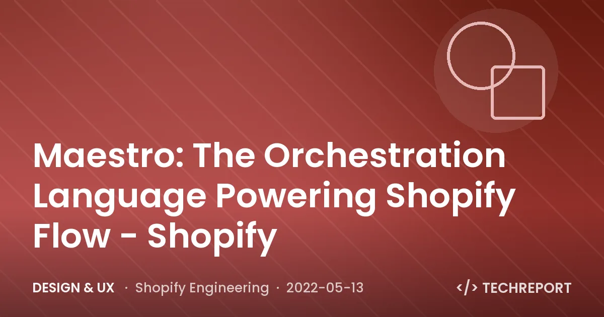 Design & UX — Maestro: The Orchestration Language Powering Shopify Flow - Shopify