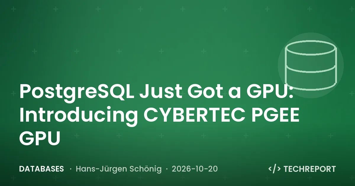 Databases — PostgreSQL Just Got a GPU: Introducing CYBERTEC PGEE GPU