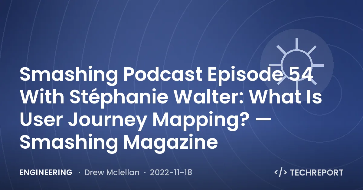 Smashing Podcast Episode 54 With Stéphanie Walter: What Is User Journey Mapping? — Smashing Magazine