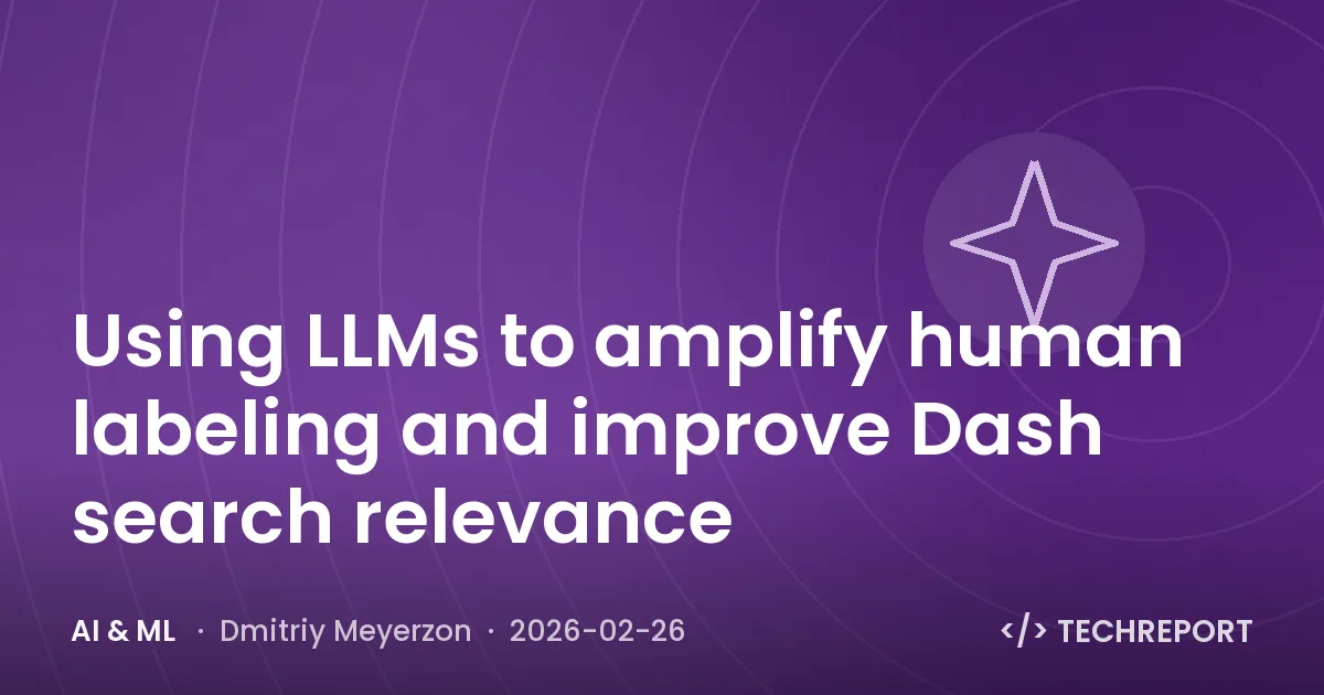 AI & ML — Using LLMs to amplify human labeling and improve Dash search relevance
