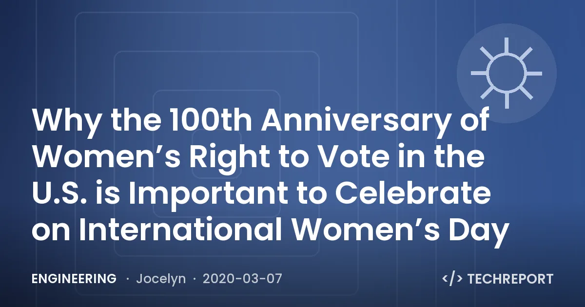 Why the 100th Anniversary of Women’s Right to Vote in the U.S. is Important to Celebrate on International Women’s Day