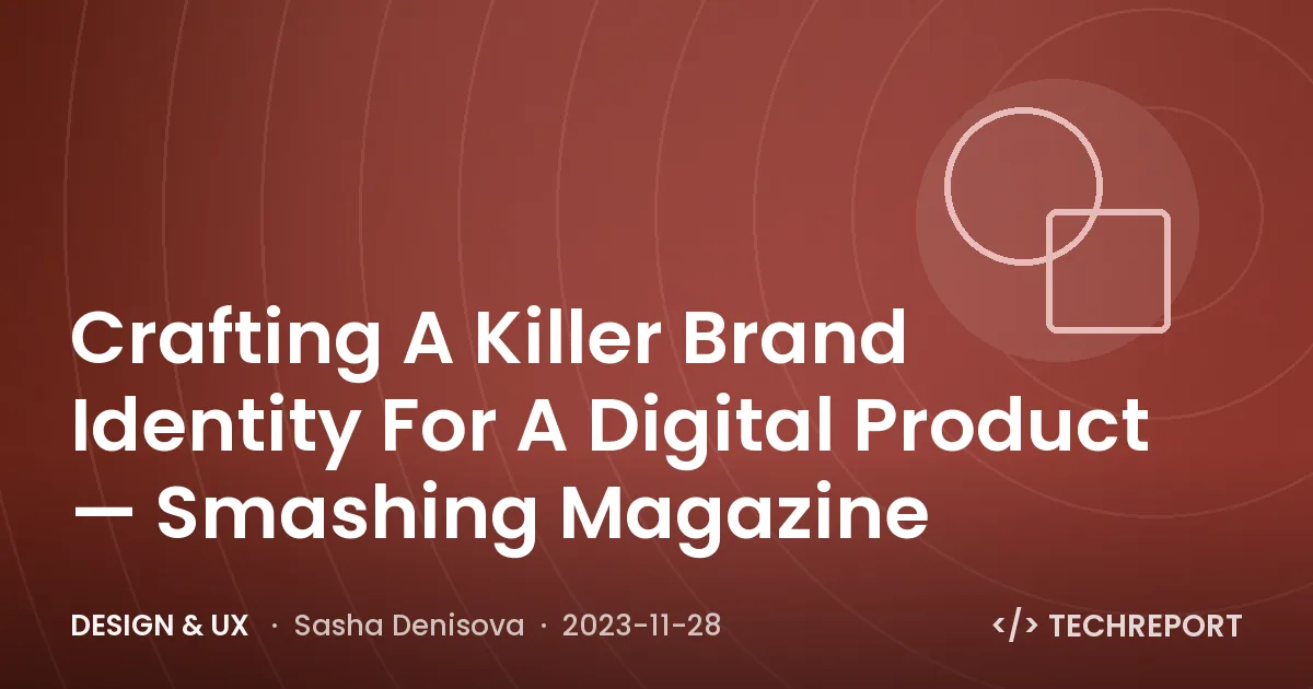 Crafting A Killer Brand Identity For A Digital Product — Smashing Magazine