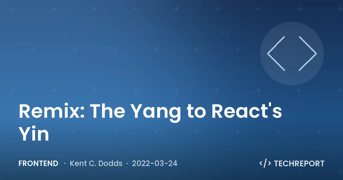 Frontend — Remix: The Yang to React's Yin