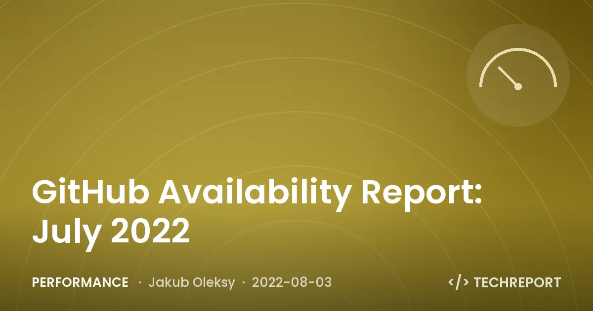 GitHub Availability Report: July 2022