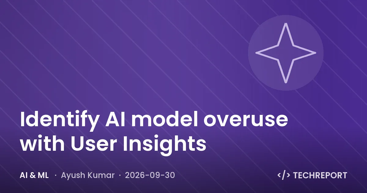 AI & ML — Identify AI model overuse with User Insights
