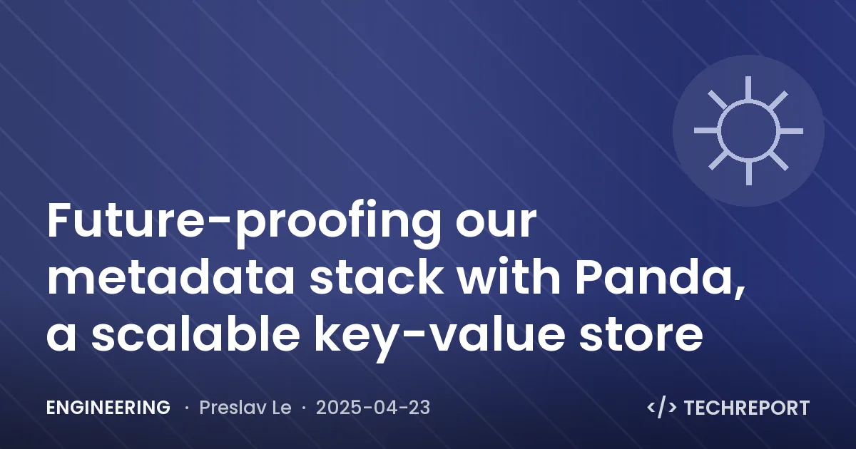 Engineering — Future-proofing our metadata stack with Panda, a scalable key-value store