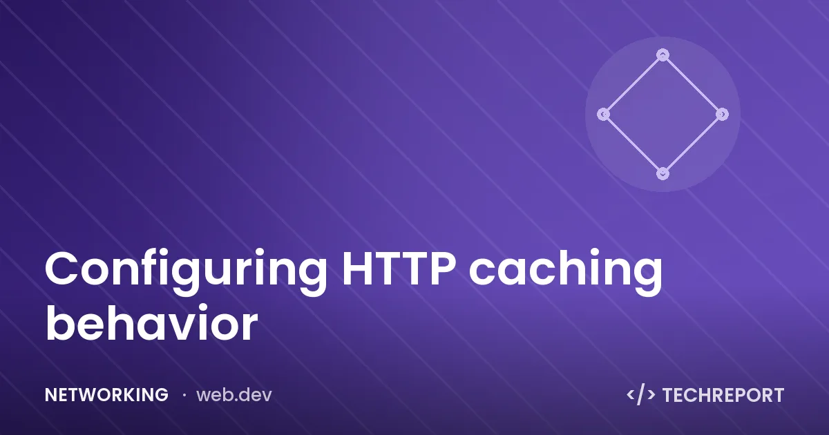 Configuring HTTP caching behavior