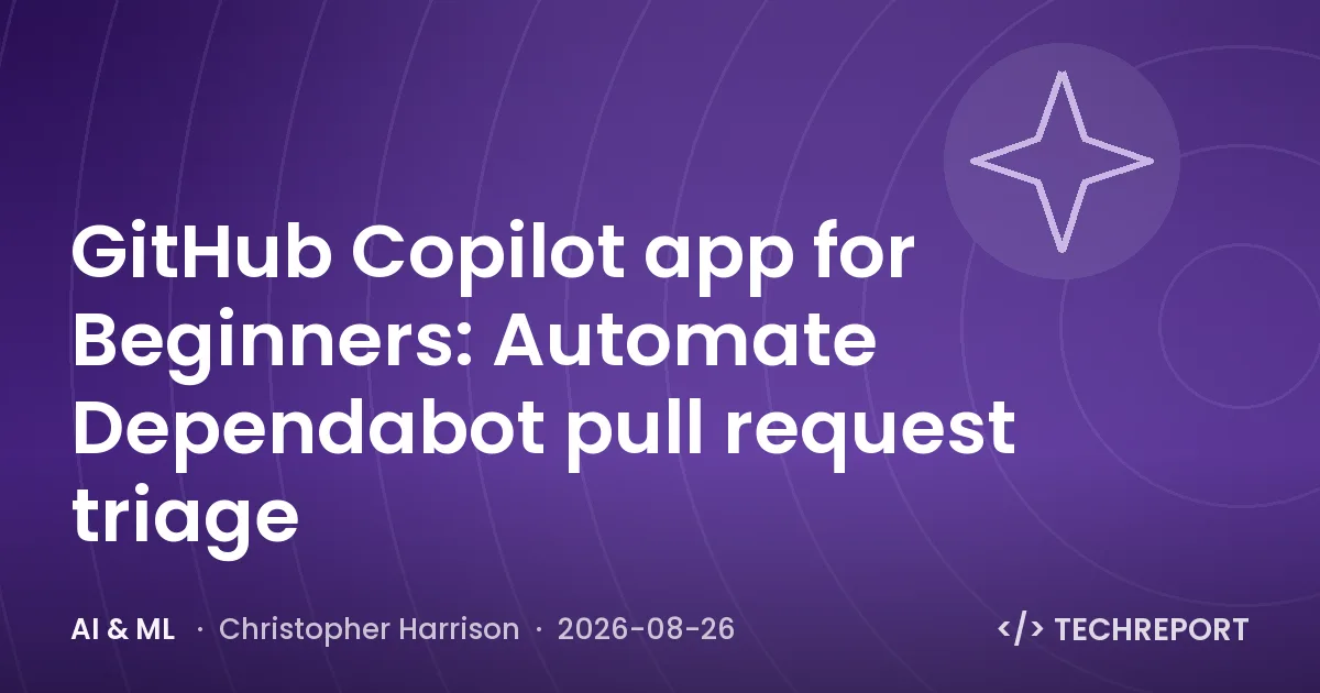 AI & ML — GitHub Copilot app for Beginners: Automate Dependabot pull request triage