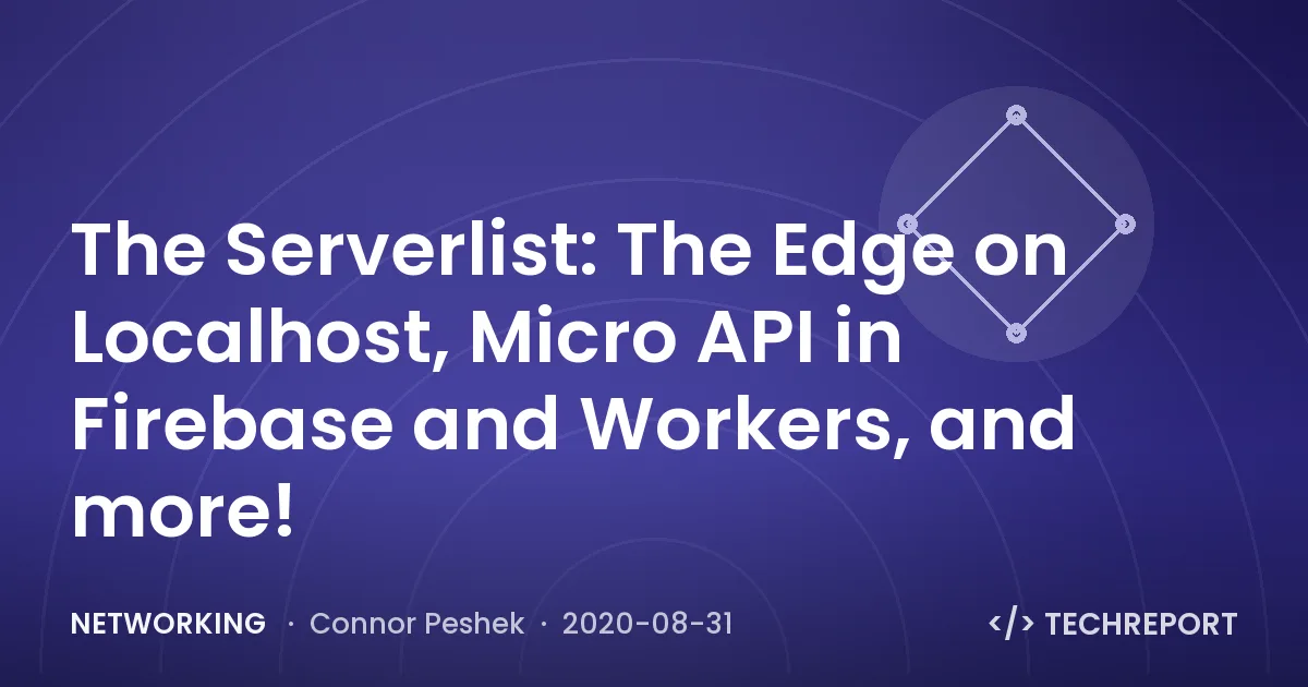 Networking — The Serverlist: The Edge on Localhost, Micro API in Firebase and Workers, and more!