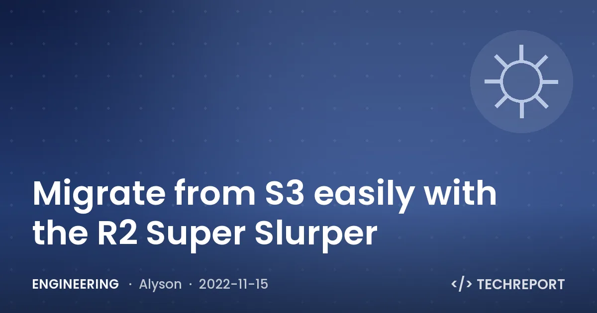 Migrate from S3 easily with the R2 Super Slurper