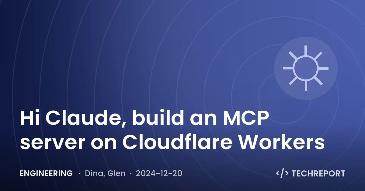 Engineering — Hi Claude, build an MCP server on Cloudflare Workers