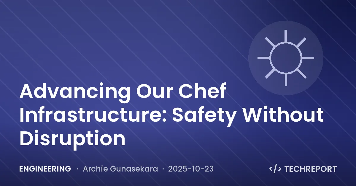 Engineering — Advancing Our Chef Infrastructure: Safety Without Disruption