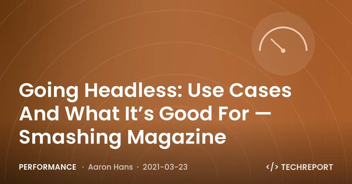 Going Headless: Use Cases And What It’s Good For — Smashing Magazine