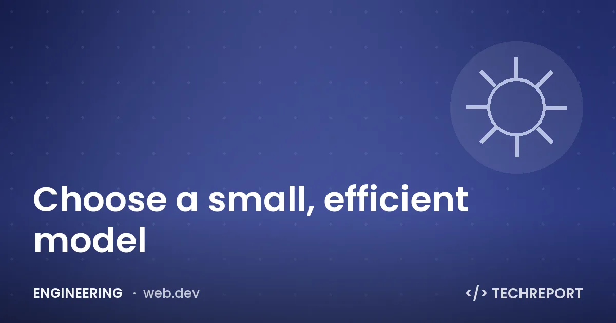 Engineering — Choose a small, efficient model