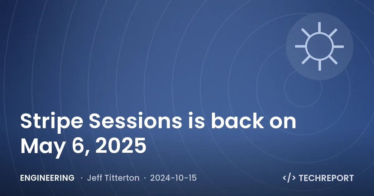 Stripe Sessions is back on May 6, 2025