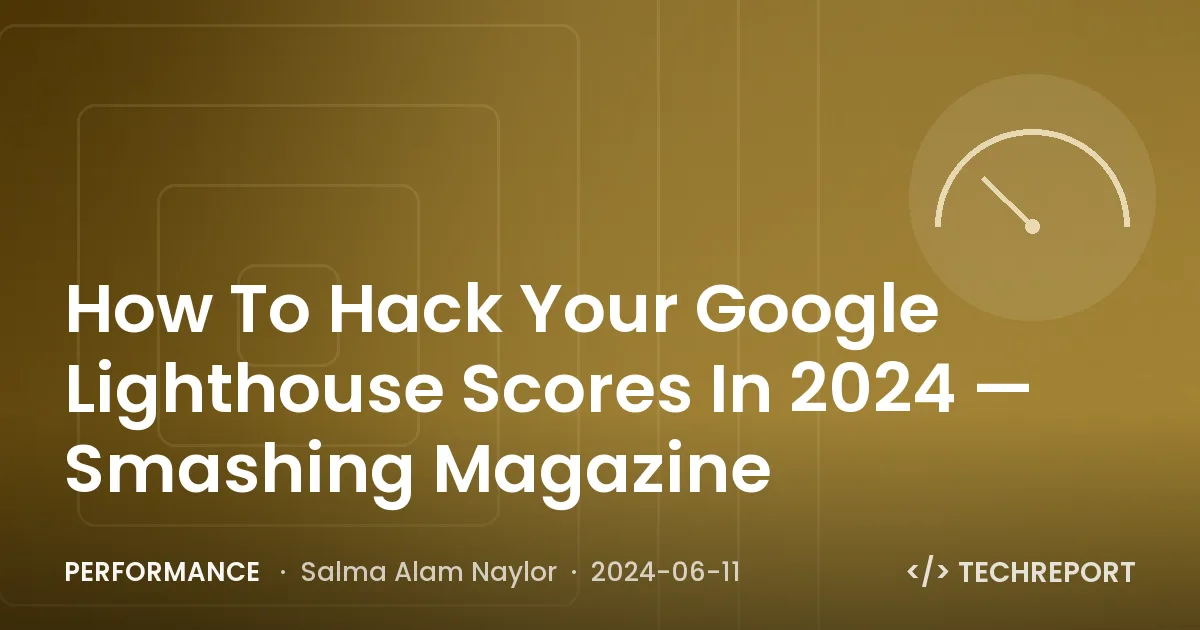 Performance — How To Hack Your Google Lighthouse Scores In 2024 — Smashing Magazine