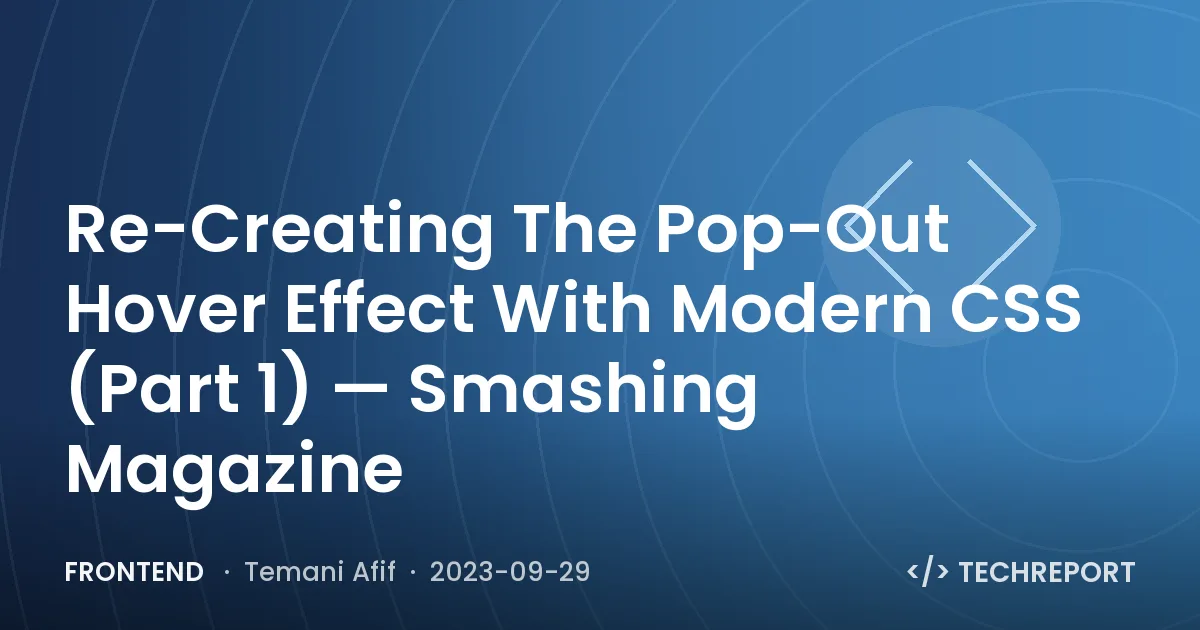 Frontend — Re-Creating The Pop-Out Hover Effect With Modern CSS (Part 1) — Smashing Magazine