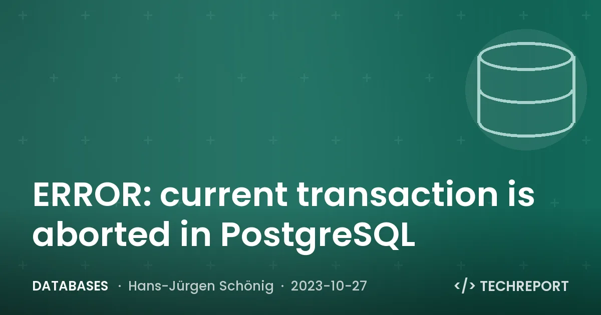 ERROR: current transaction is aborted in PostgreSQL