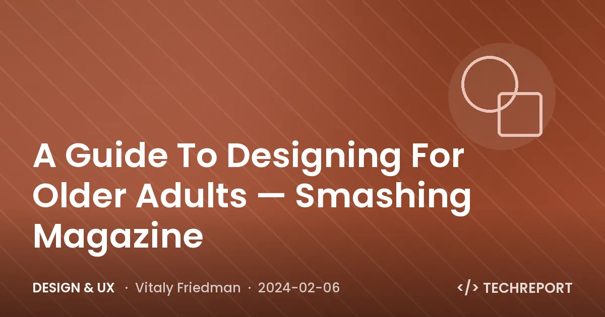 A Guide To Designing For Older Adults — Smashing Magazine