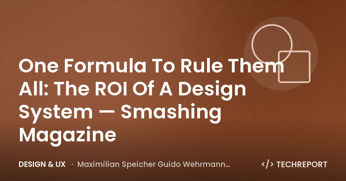 One Formula To Rule Them All: The ROI Of A Design System — Smashing Magazine